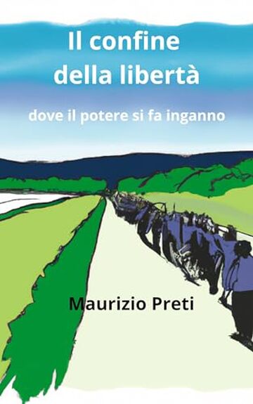 IL CONFINE DELLA LIBERTA': Dove il potere si fa inganno