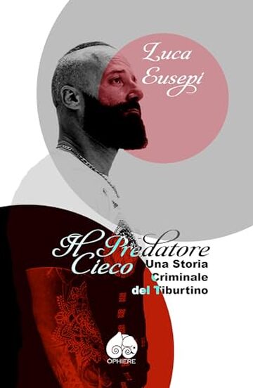 Il predatore cieco: Una Storia Criminale del Tiburtino