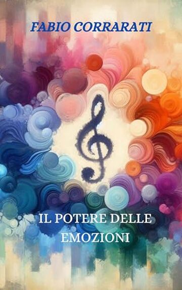 IL POTERE DELLE EMOZIONI: Una guida pratica per Superare la Negatività, Migliorare la Propria Vita e Raggiungere Traguardi ed Obiettivi Inaspettati