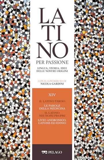 Il latino tardo. Le parole della medicina. Il latino nei nomi propri. Livio Andronico, Catone ed Ennio (Latino per passione)