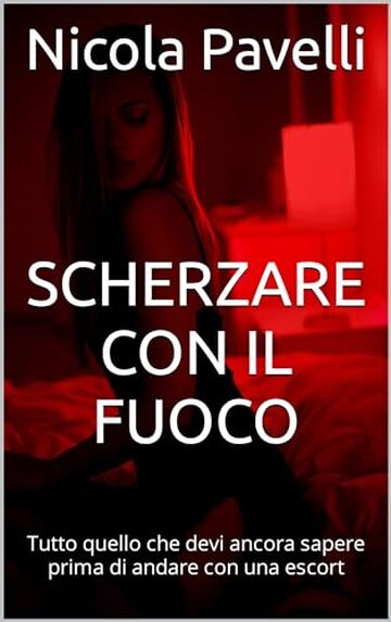 SCHERZARE CON IL FUOCO: Tutto quello che devi ancora sapere prima di andare con una escort