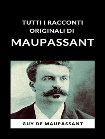 Tutti i racconti originali di Maupassant (tradotto)