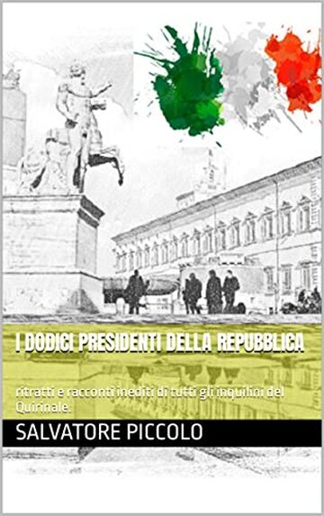 I dodici Presidenti della Repubblica: ritratti e racconti inediti di tutti gli inquilini del Quirinale.