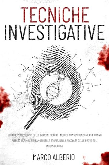 Tecniche investigative: Sotto il microscopio delle indagini. Scopri i metodi di investigazione che hanno risolto i crimini più famosi della storia, dalla raccolta delle prove agli interrogatori.