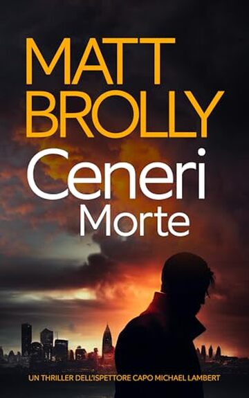 Ceneri Morte (Serie Crime Ispettore Capo Michael Lambert Vol. 3)