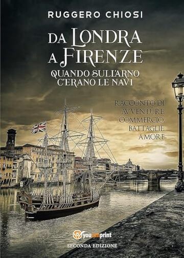 Da Londra a Firenze. Quando sull’Arno c’erano le navi