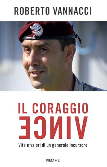 Il coraggio vince: Vita e valori di un generale incursore