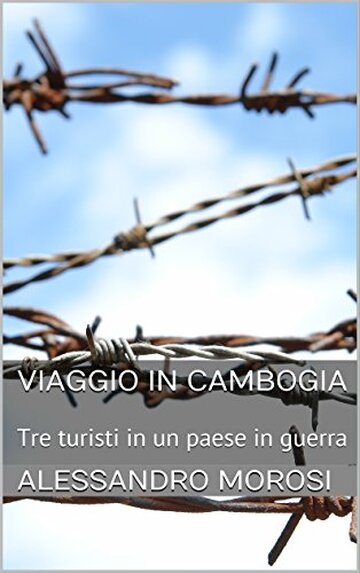 Viaggio in Cambogia: Tre turisti in un paese in guerra