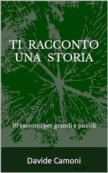 TI RACCONTO UNA STORIA: 10 racconti per grandi e piccoli