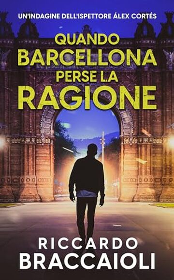 Quando Barcellona perse la ragione: Un Thriller dell'ispettore Álex Cortés (Ispettore Álex Cortés, romanzo poliziesco, crimine e mistero Vol. 4)
