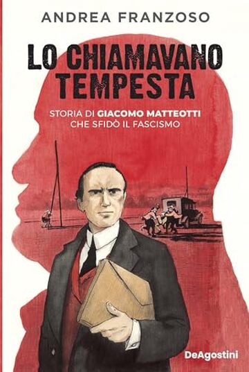 Lo chiamavano Tempesta: Storia di Giacomo Matteotti che sfidò il fascismo