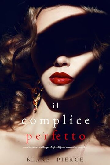 Il Complice Perfetto (Un emozionante thriller psicologico di Jessie Hunt—Libro Trentadue)