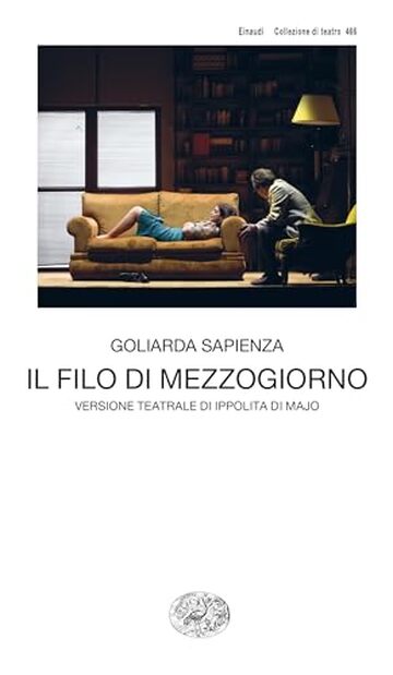 Il filo di mezzogiorno: Versione teatrale di Ippolita di Majo