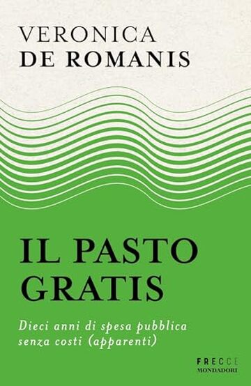 Il pasto gratis: Dieci anni di spesa pubblica senza costi (apparenti)