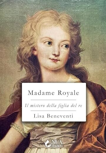 Madame Royale (Il mistero della figlia del re Vol. 1)
