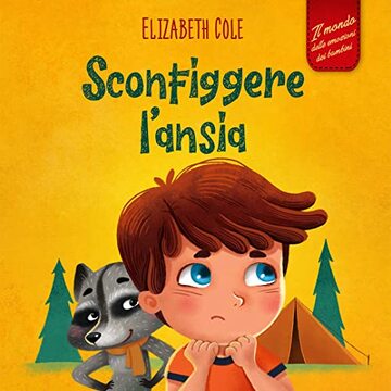 Sconfiggere l&rsquo;ansia: Libro per bambini su come superare le preoccupazioni, lo stress e la paura (Il mondo delle emozioni dei bambini) (World of Kids Emotions)