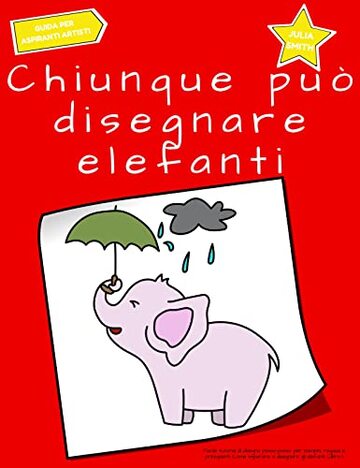 Chiunque può disegnare elefanti: Facile tutorial di disegno passo-passo per bambini, ragazzi e principianti. Come imparare a disegnare gli elefanti. Libro 1 (Guida per aspiranti artisti Vol. 8)