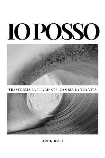 IO POSSO: trasforma la tua mente, cambia la tua vita: Un energico libro sulle potenzialità delle nostre capacità. Libro per adulti e ragazzi