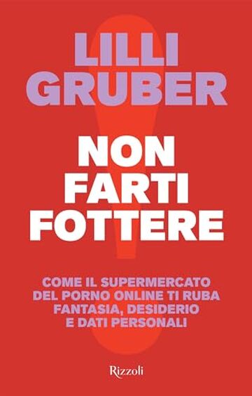 Non farti fottere: Come il supermercato del porno online ti ruba fantasia, desiderio e dati personali