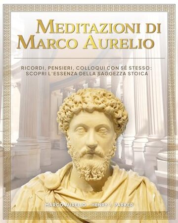 Meditazioni di Marco Aurelio. Ricordi, Pensieri, Colloqui con sé stesso: scopri l’essenza della saggezza stoica