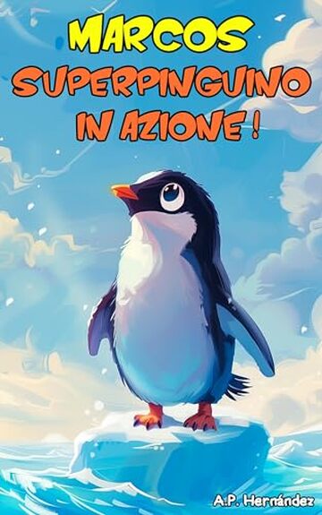 Marcos... Superpinguino in azione!: Un racconto rinfrescante per bambini e bambine - dai 6 ai 7 anni