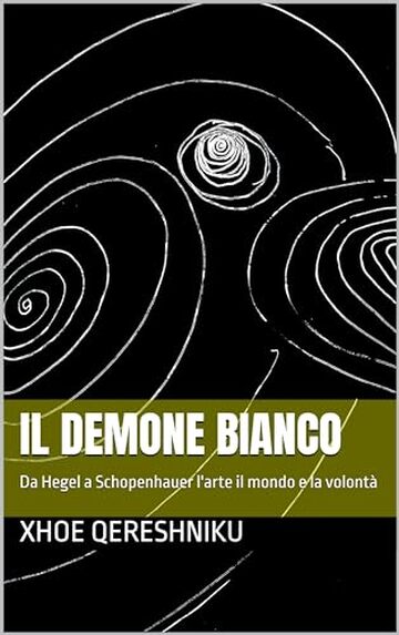 Il demone bianco: Da Hegel a Schopenhauer l'arte il mondo e la volontà