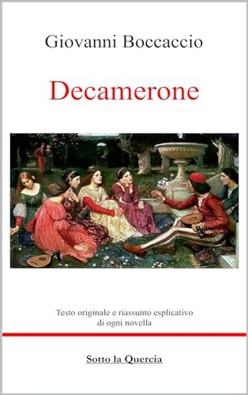 Decamerone: Edizione Integrale più il riassunto esplicativo di ognuna delle 100 novelle. (Annotata)