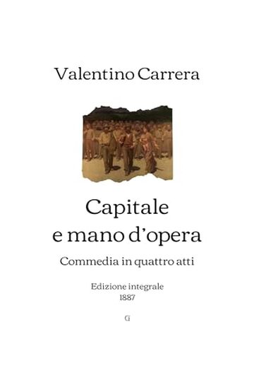 Capitale e mano d’opera: Commedia in quattro atti (1887)