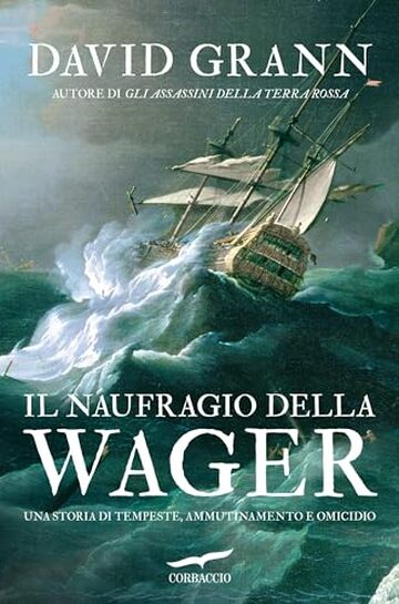 Il naufragio della Wager: Una storia di tempeste, ammutinamento e omicidio