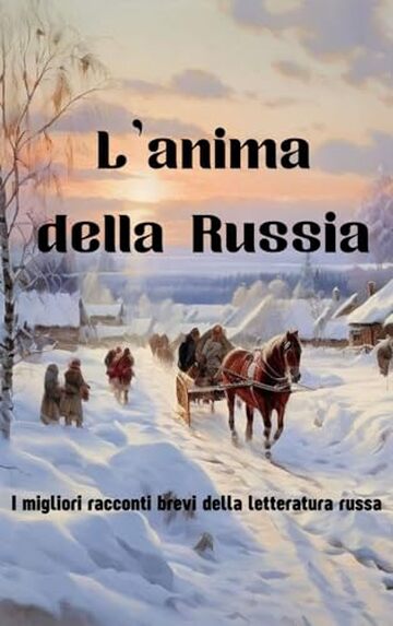 L'anima della Russia: I migliori racconti brevi della letteratura russa