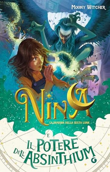 Nina e il potere dell'absinthium (La bambina della Sesta Luna Vol. 6)