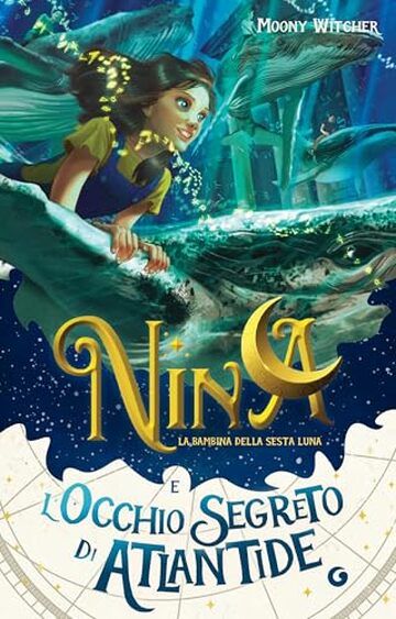 Nina e l'occhio segreto di Atlantide (La bambina della Sesta Luna Vol. 4)