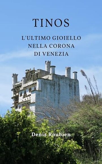 Tinos. L'ultimo gioiello nella corona di Venezia: Una guida di viaggio diversa sulla Grecia (Viaggio nella cultura e nel paesaggio Vol. 23)