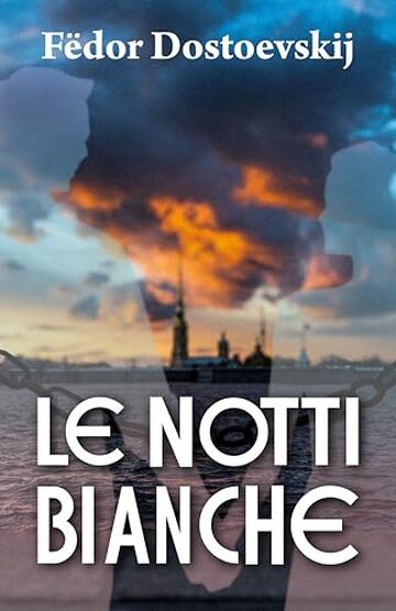 LE NOTTI BIANCHE: Romanzo sentimentale (dai ricordi di un sognatore)