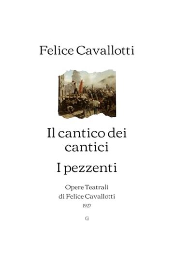 Il cantico dei cantici | I pezzenti: Opere Teatrali di Felice Cavallotti (1927)