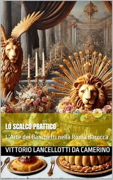 LO SCALCO PRATTICO: L’Arte dei Banchetti nella Roma Barocca