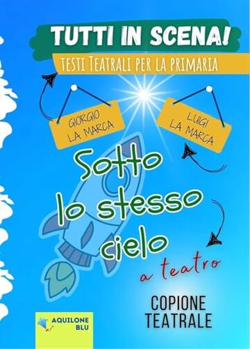 SOTTO LO STESSO CIELO: Copione teatrale (Copioni Teatrale di Giorgio La Marca Vol. 16)