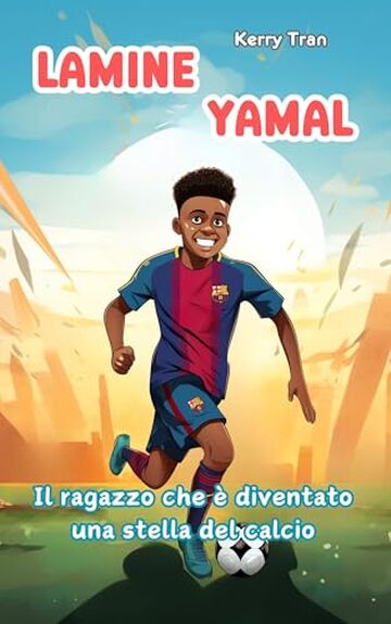 Lamine Yamal: Il ragazzo che &egrave; diventato una stella del calcio: Libro biografico illustrato per bambini (Biografie di Grandi Personaggi per Bambini)