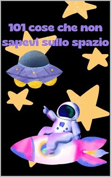 101 Cose che non sapevi sullo spazio