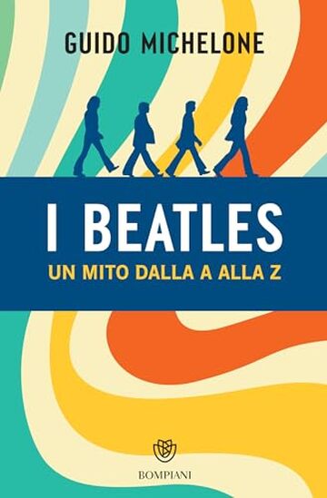 I Beatles. Un mito dalla A alla Z