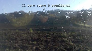 Il vero sogno è svegliarsi (Lorenzo Ciuccoli, Poesie Vol. 1)