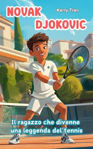 Novak Djokovic: Il ragazzo che divenne una leggenda del tennis: Libro biografico illustrato per bambini e ragazzi (Biografie di Grandi Personaggi per Bambini)