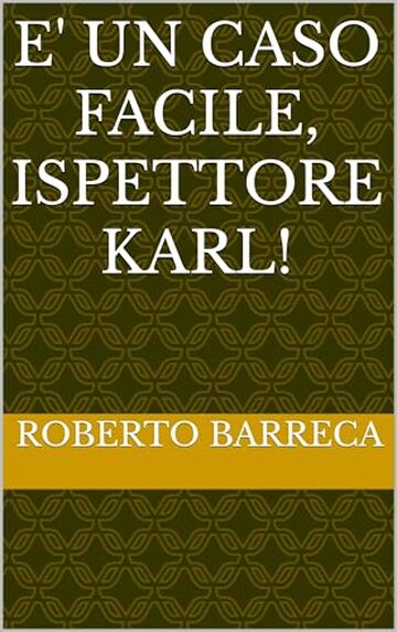E' un caso facile, ispettore Karl! (Roberto Barreca)