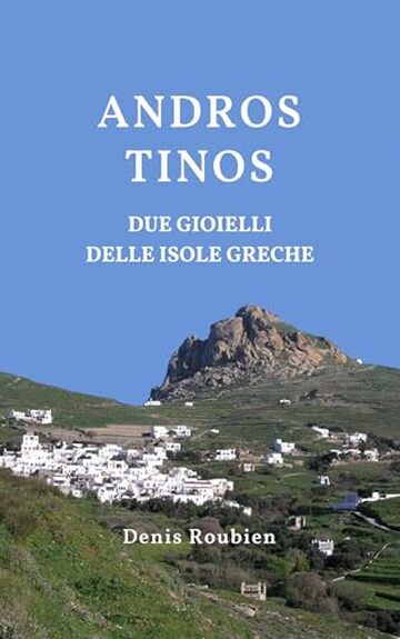 Andros - Tinos. Due Gioielli delle Isole Greche: Una guida di viaggio diversa sulla Grecia (Viaggio nella cultura e nel paesaggio Vol. 19)