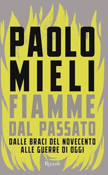 Fiamme dal passato: Dalle braci del Novecento alle guerre di oggi