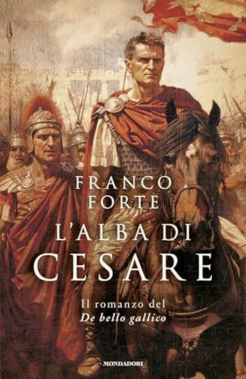 L'alba di Cesare: Il romanzo del De bello gallico