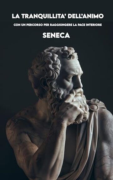 LA TRANQUILLITA&rsquo; DELL&rsquo;ANIMO: Versione completa + Un percorso per raggiungere la Pace interiore