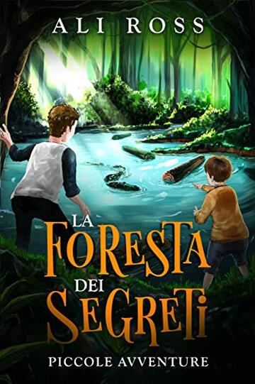 La Foresta dei Segreti: Piccole Avventure: Libri per bambini - Un&rsquo;avventura tra misteri e tesori nascosti per ragazzi dai 9 ai 12 anni