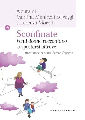 Sconfinate. Venti donne raccontano lo spostarsi altrove