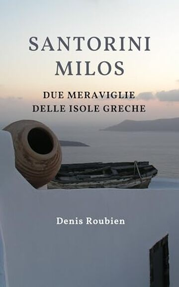 Santorini - Milos. Due meraviglie delle Isole Greche : Una guida di viaggio diversa sulla Grecia (Viaggio nella cultura e nel paesaggio Vol. 25)